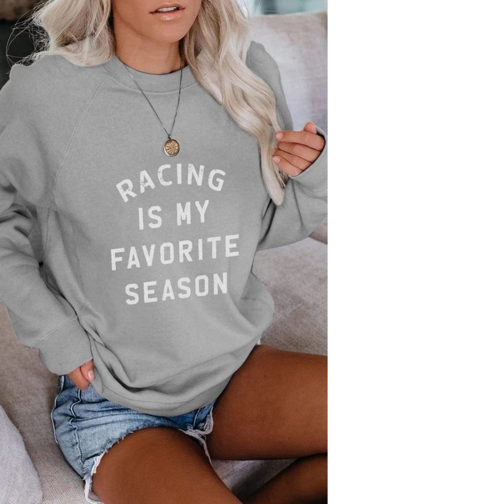 Racing is my fav season sweatshirt